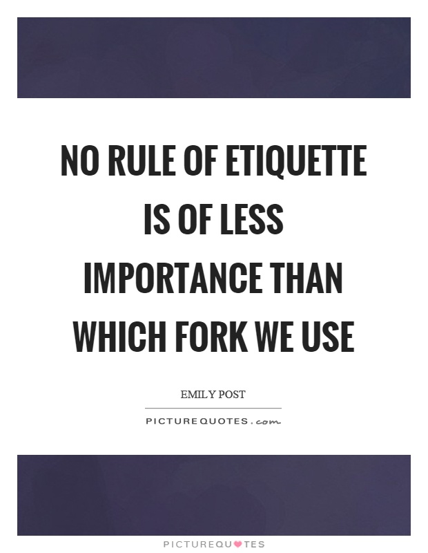No rule of etiquette is of less importance than which fork we use Picture Quote #1