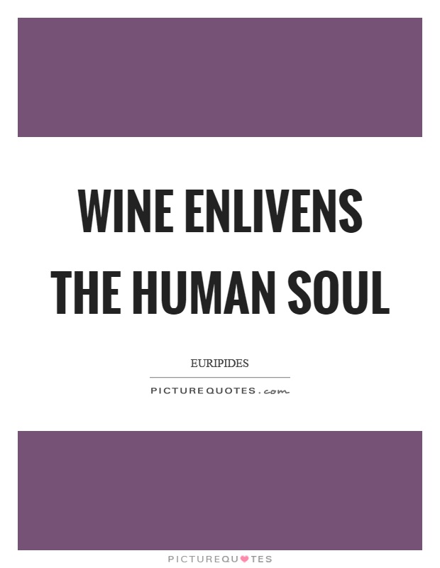 Wine enlivens the human soul Picture Quote #1