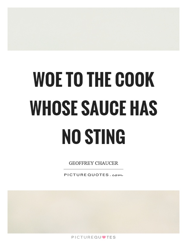 Woe to the cook whose sauce has no sting Picture Quote #1