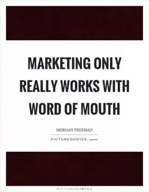 Marketing only really works with word of mouth Picture Quote #1