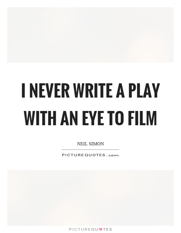 I never write a play with an eye to film Picture Quote #1