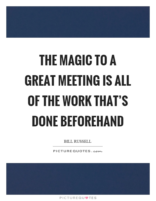 The magic to a great meeting is all of the work that's done beforehand Picture Quote #1