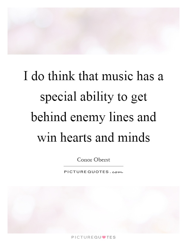 I do think that music has a special ability to get behind enemy lines and win hearts and minds Picture Quote #1