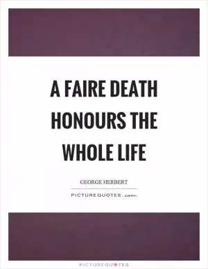 A faire death honours the whole life Picture Quote #1