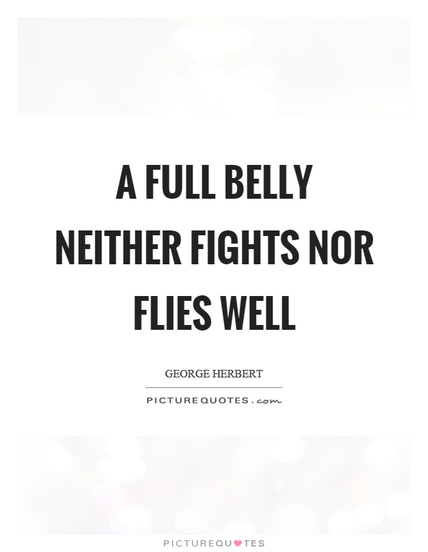 A full belly neither fights nor flies well Picture Quote #1