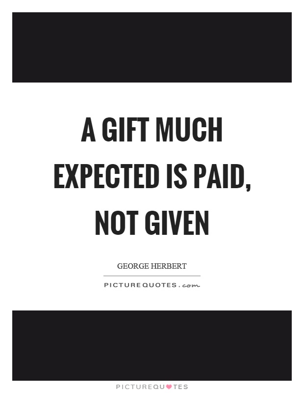 A gift much expected is paid, not given Picture Quote #1