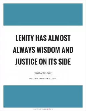 Lenity has almost always wisdom and justice on its side Picture Quote #1