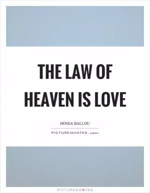 The law of heaven is love Picture Quote #1