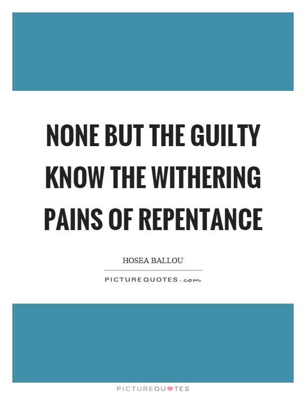 None but the guilty know the withering pains of repentance Picture Quote #1