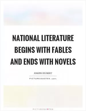 National literature begins with fables and ends with novels Picture Quote #1