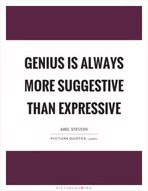 Genius is always more suggestive than expressive Picture Quote #1