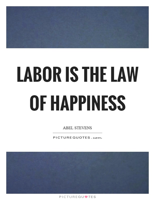 Labor is the law of happiness Picture Quote #1
