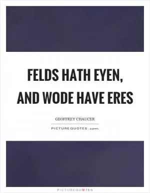 Felds hath eyen, and wode have eres Picture Quote #1