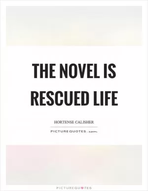 The novel is rescued life Picture Quote #1