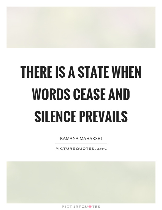 There is a state when words cease and silence prevails Picture Quote #1