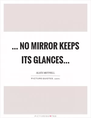 ... no mirror keeps its glances Picture Quote #1