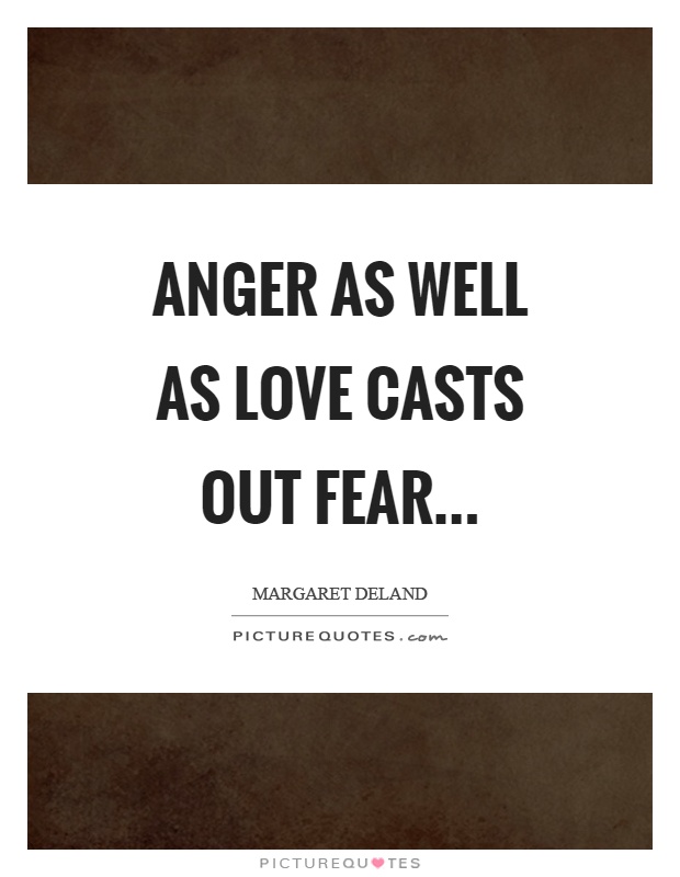 Anger as well as love casts out fear Picture Quote #1
