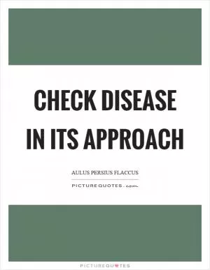 Check disease in its approach Picture Quote #1