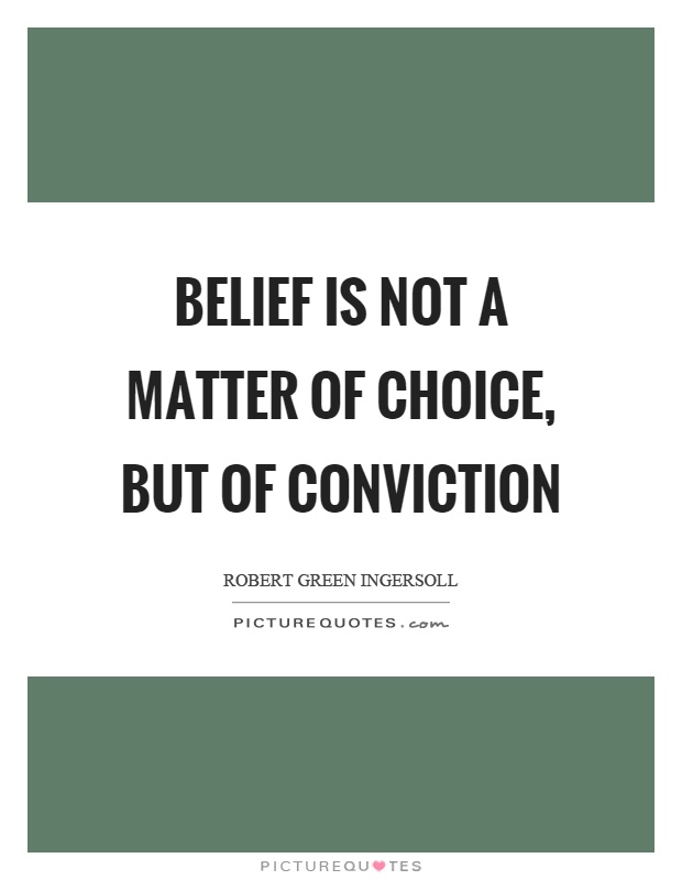 Belief is not a matter of choice, but of conviction Picture Quote #1