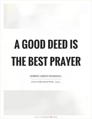 A good deed is the best prayer Picture Quote #1