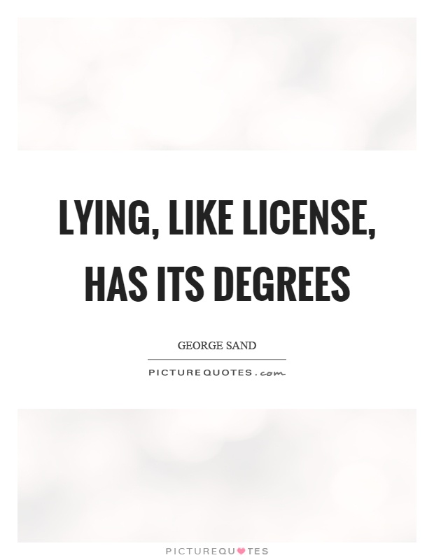 Lying, like license, has its degrees Picture Quote #1