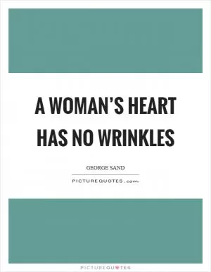 A woman’s heart has no wrinkles Picture Quote #1