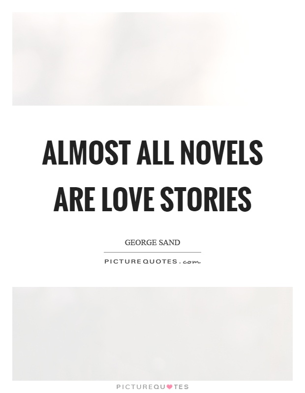 Almost all novels are love stories Picture Quote #1