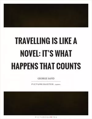Travelling is like a novel: it’s what happens that counts Picture Quote #1