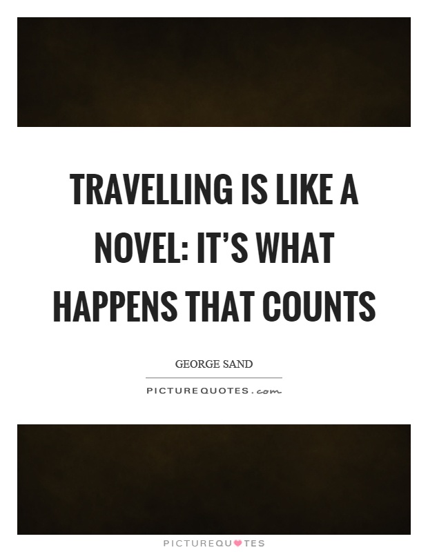 Travelling is like a novel: it's what happens that counts Picture Quote #1
