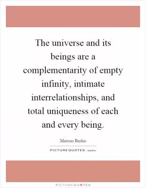 The universe and its beings are a complementarity of empty infinity, intimate interrelationships, and total uniqueness of each and every being Picture Quote #1
