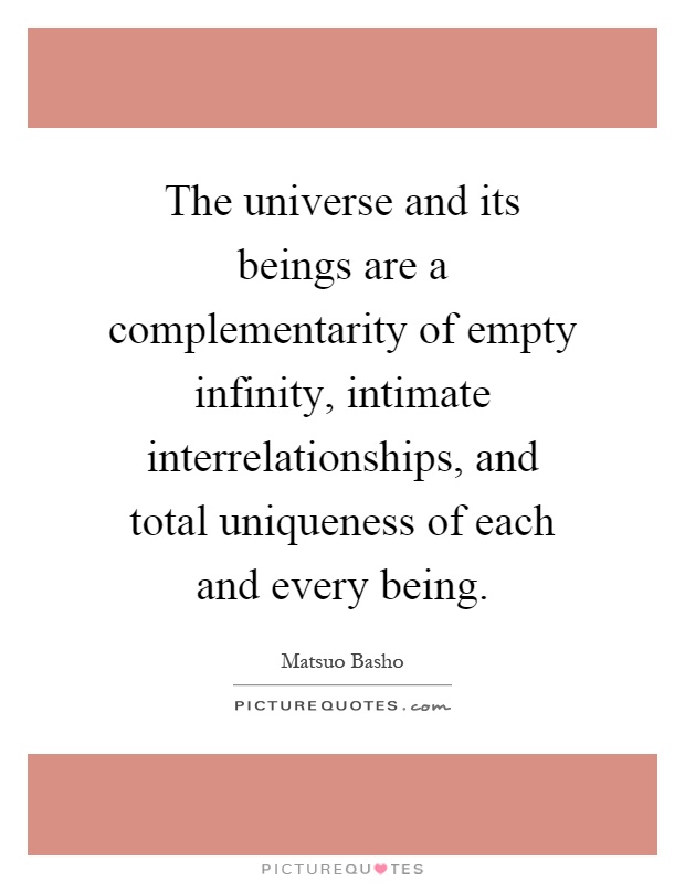 The universe and its beings are a complementarity of empty infinity, intimate interrelationships, and total uniqueness of each and every being Picture Quote #1