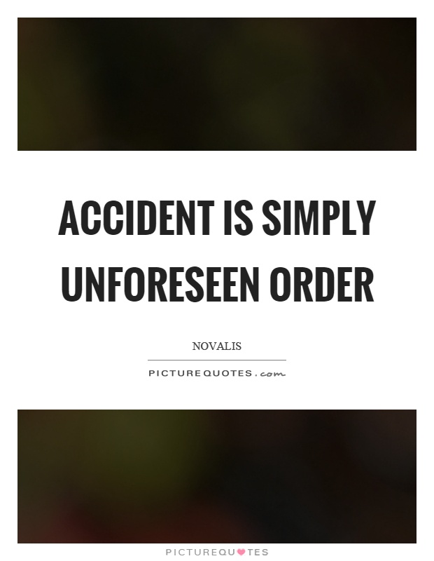 Accident is simply unforeseen order Picture Quote #1
