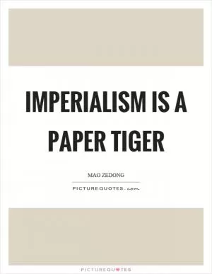Imperialism is a paper tiger Picture Quote #1