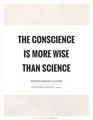 The conscience is more wise than science Picture Quote #1