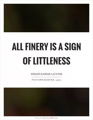All finery is a sign of littleness Picture Quote #1