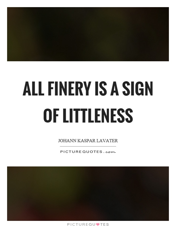 All finery is a sign of littleness Picture Quote #1