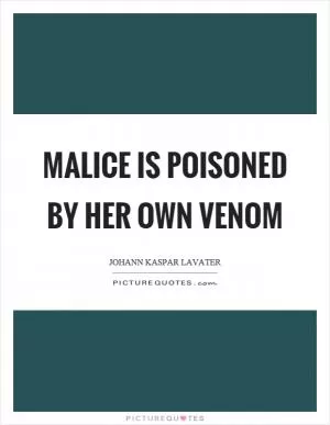 Malice is poisoned by her own venom Picture Quote #1
