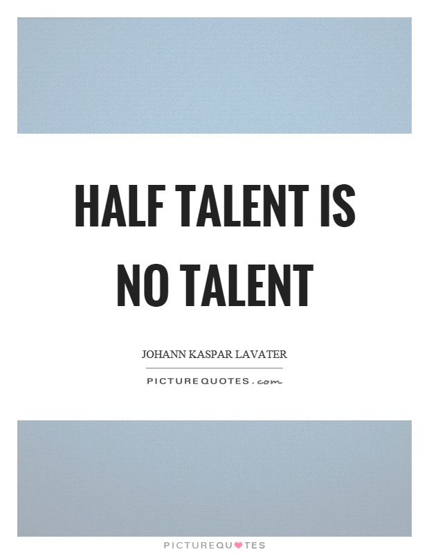 Half talent is no talent Picture Quote #1