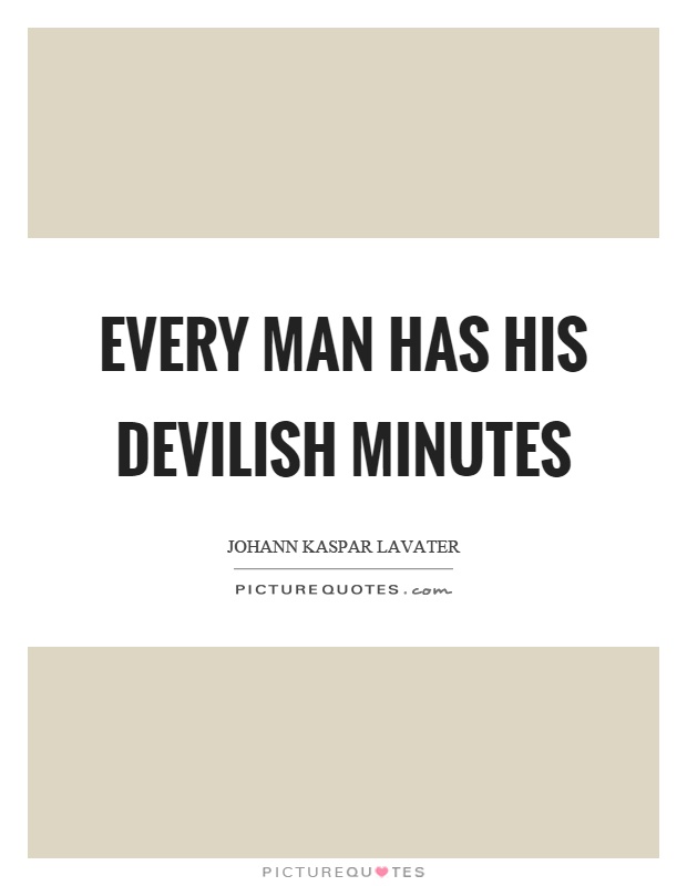 Every man has his devilish minutes Picture Quote #1