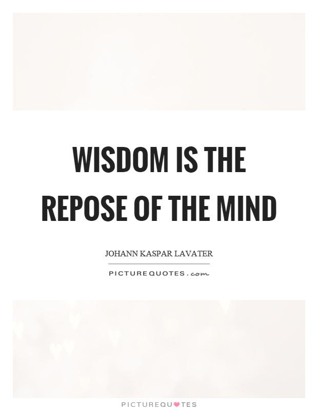 Wisdom is the repose of the mind Picture Quote #1