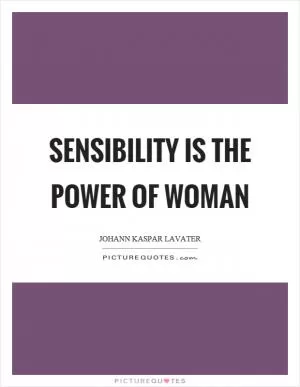Sensibility is the power of woman Picture Quote #1