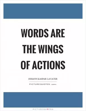 Words are the wings of actions Picture Quote #1