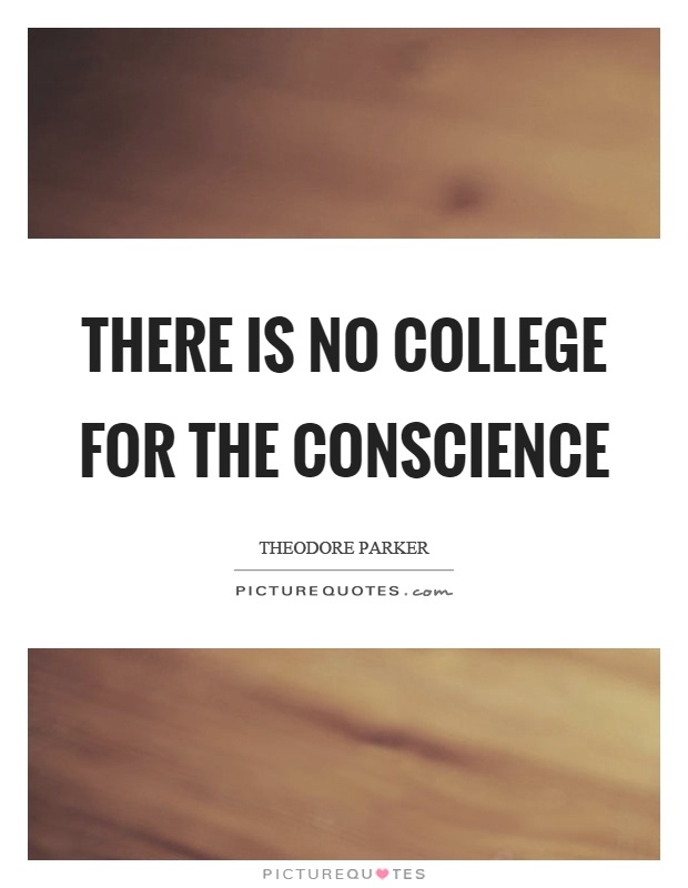 There is no college for the conscience Picture Quote #1