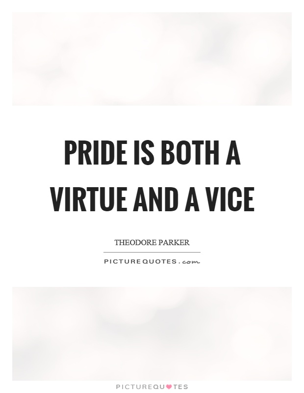 Pride is both a virtue and a vice Picture Quote #1
