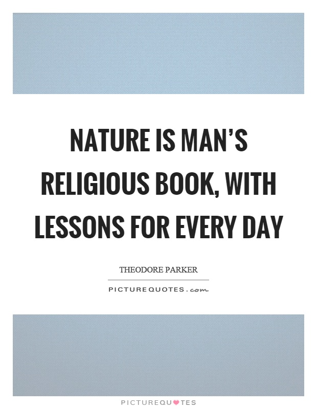 Nature is man's religious book, with lessons for every day Picture Quote #1