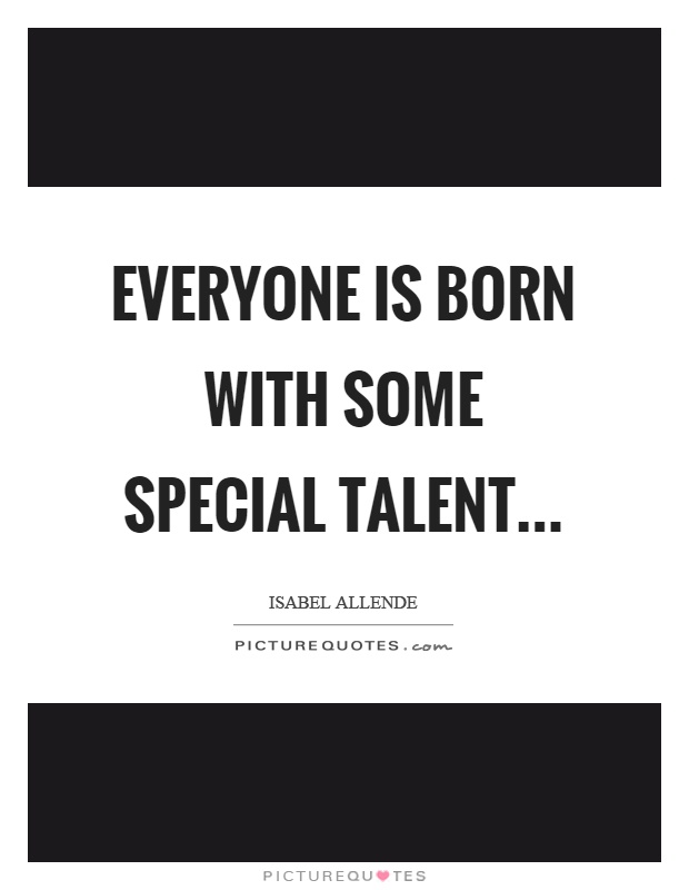 Everyone is born with some special talent Picture Quote #1