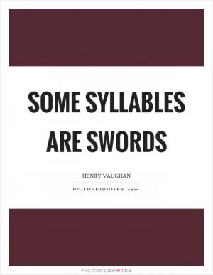 Some syllables are swords Picture Quote #1