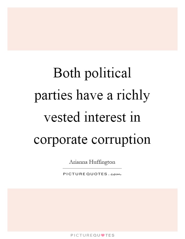 Both political parties have a richly vested interest in corporate corruption Picture Quote #1