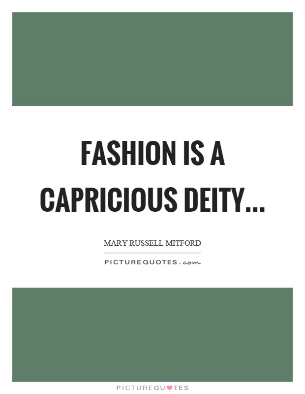 Fashion is a capricious deity Picture Quote #1