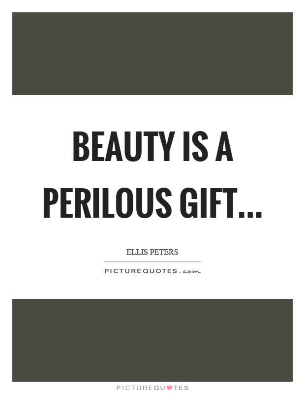Beauty is a perilous gift Picture Quote #1